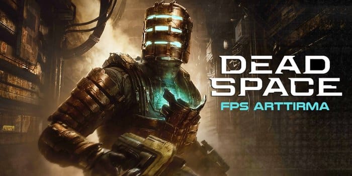 Dead Space Remake FPS Arttırma Nasıl Yapılır?